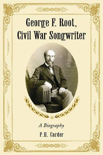 Бумажная книга «George F. Root, Civil War Songwriter: A Biography», автор П. Х. Кардер - фото №1