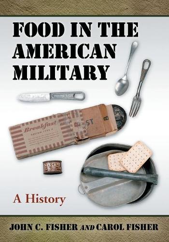Бумажная книга «Food in the American Military: A History», авторов Кэрол Фишер, Джон К. Фишер - фото №1