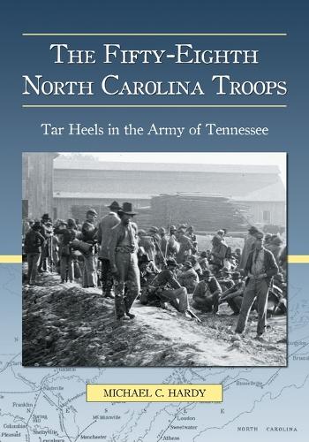 Бумажная книга «The Fifty-Eighth North Carolina Troops: Tar Heels in the Army of Tennessee», автор Майкл К. Харди - фото №1