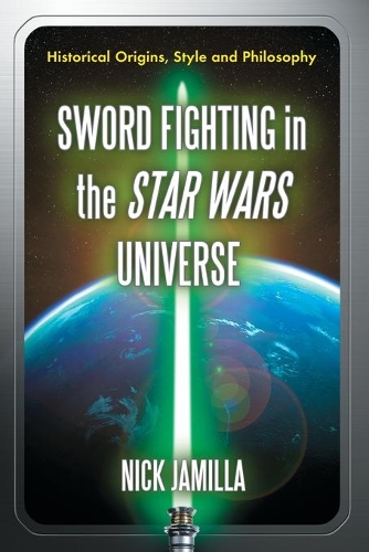 Бумажная книга «Sword Fighting in the Star Wars Universe: Historical Origins, Style and Philosophy», автор Ник Джамилла - фото №1