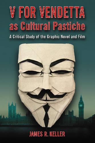 Бумажная книга «V for Vendetta as Cultural Pastiche: A Critical Study of the Graphic Novel and Film», автор Джеймс Р. Келлер - фото №1