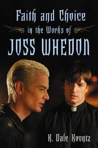 Паперова книга «Faith and Choice in the Works of Joss Whedon», автор К. Дейл Кунц - фото №1