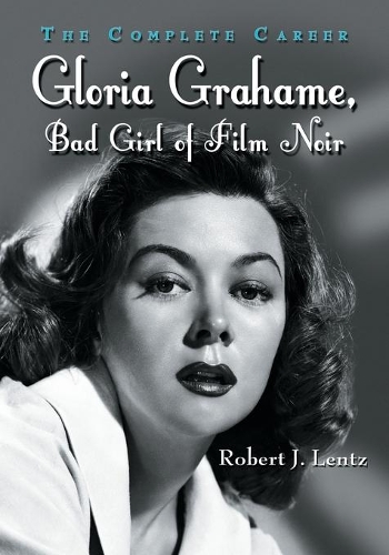 Бумажная книга «Gloria Grahame, Bad Girl of Film Noir: The Complete Career», автор Роберт Дж. Ленц - фото №1
