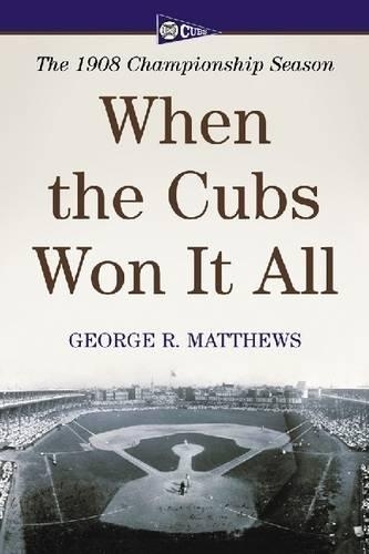 Паперова книга «When the Cubs Won It All: The 1908 Championship Season», автор Джордж Р. Метьюз - фото №1