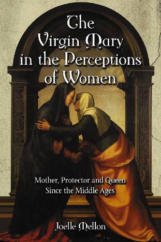 Паперова книга «The Virgin Mary in the Perceptions of Women: Mother, Protector and Queen Since the Middle Ages», автор Жоель Меллон - фото №1