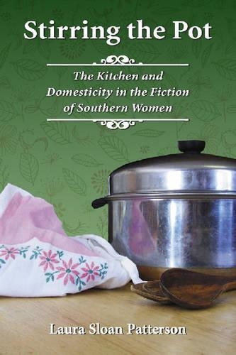 Бумажная книга «Stirring the Pot: The Kitchen and Domesticity in the Fiction of Southern Women», автор Лаура Слоан Паттерсон - фото №1