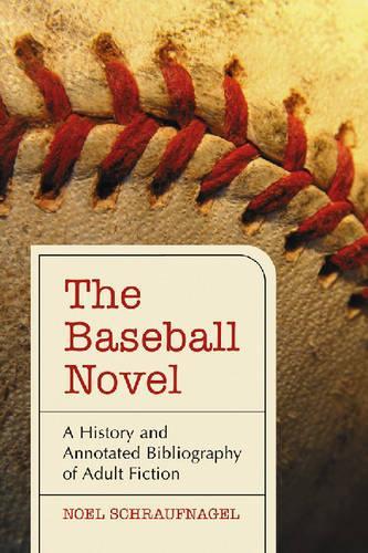 Бумажная книга «The Baseball Novel: A History and Annotated Bibliography of Adult Fiction», автор Ноэль Шрауфнагель - фото №1