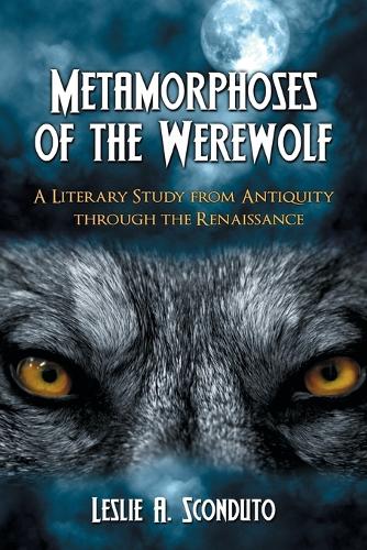 Бумажная книга «Metamorphoses of the Werewolf: A Literary Study from Antiquity Through the Renaissance», автор Лесли А. Скондуто - фото №1