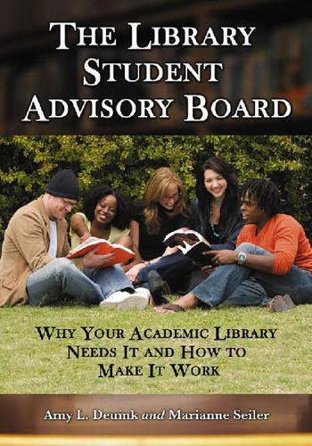 Бумажная книга «The Library Student Advisory Board: Why Your Academic Library Needs it and How to Make it Work», авторов Эми Л. Дойнк, Марианна Сейлер - фото №1