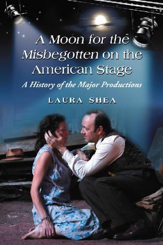 Бумажная книга «A Moon for the Misbegotten on the American Stage: A History of the Major Productions», автор Лора Ши - фото №1