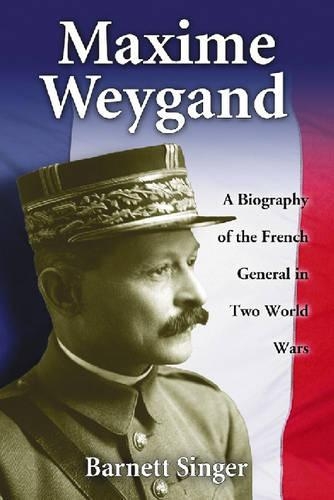 Бумажная книга «Maxime Weygand: A Biography of the French General in Two World Wars», автор Барнетт Сингер - фото №1
