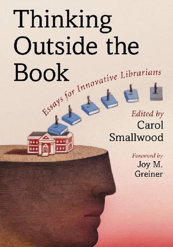 Паперова книга «Thinking Outside the Book: Essays for Innovative Librarians», автор Керол Смолвуд - фото №1