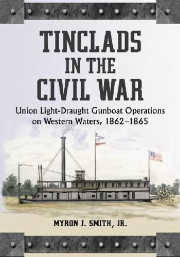 Паперова книга «Tinclads in the Civil War: Union Light-Draught Gunboat Operations on Western Waters, 1862-1865», автор Майрон Дж. Сміт - фото №1