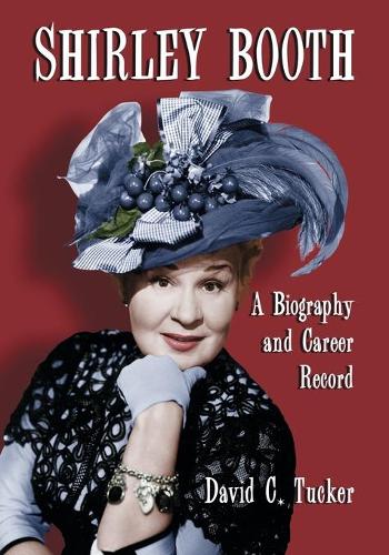 Паперова книга «Shirley Booth: A Biography and Career Record», автор Девід К. Такер - фото №1