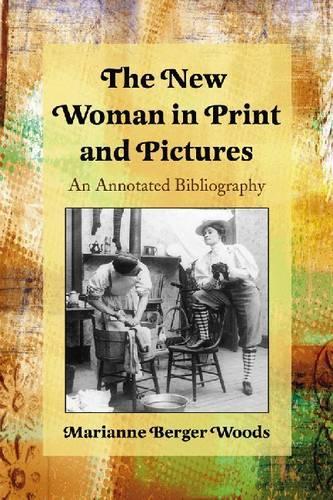 Бумажная книга «The New Woman in Print and Pictures: An Annotated Bibliography», автор Марианна Бергер Вудс - фото №1