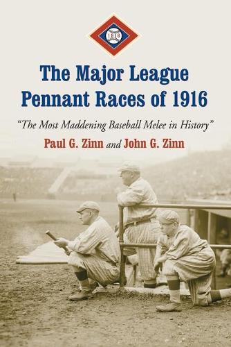 Бумажная книга «The Major League Pennant Races of 1916: The Most Maddening Baseball Melee in History», авторов Джон Г. Зинн, Пол Г. Зинн - фото №1