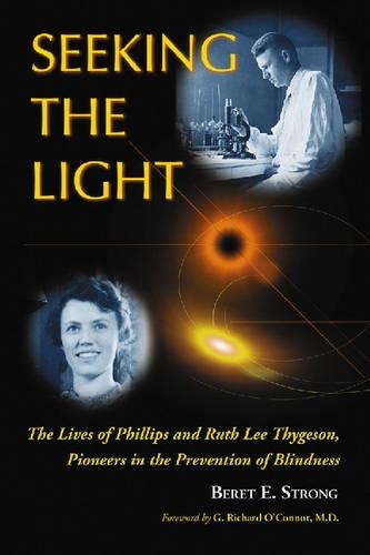 Бумажная книга «Seeking the Light: The Lives of Phillips and Ruth Thygeson, Pioneers in the Prevention of Blindness», автор Берет Э. Стронг - фото №1