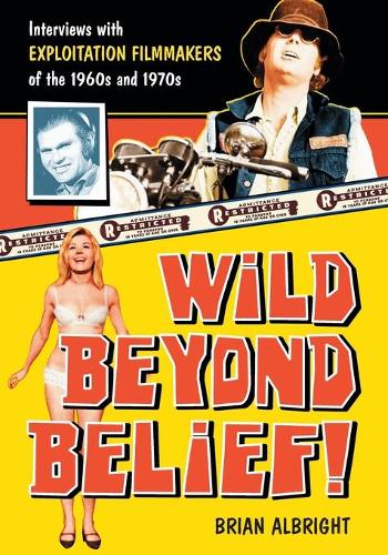 Бумажная книга «Wild Beyond Belief!: Interviews with Exploitation Filmmakers of the 1960s and 1970s», автор Брайан Олбрайт - фото №1