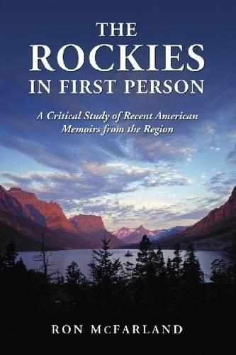 Бумажная книга «The Rockies in First Person: A Critical Study of Recent American Memoirs from the Region», автор Рон Макфарланд - фото №1