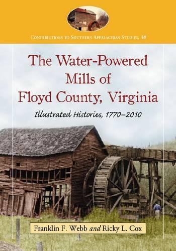 Бумажная книга «The  Water-Powered Mills of Floyd County, Virginia: Illustrated Histories, 1770-2010», авторов Франклин Ф. Уэбб, Рики Л. Кокс - фото №1
