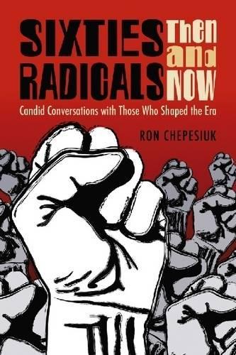 Бумажная книга «Sixties Radicals, Then and Now: Candid Conversations with Those Who Shaped the Era», автор Рон Чепесюк - фото №1