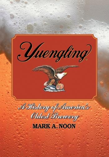 Паперова книга «Yuengling: A History of America's Oldest Brewery», автор Марк А. Нун - фото №1