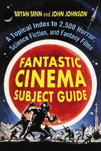 Бумажная книга «Fantastic Cinema Subject Guide: A Topical Index to 2,500 Horror, Science Fiction, and Fantasy Films», авторов Брайан Сенн, Джон Джонсон - фото №1