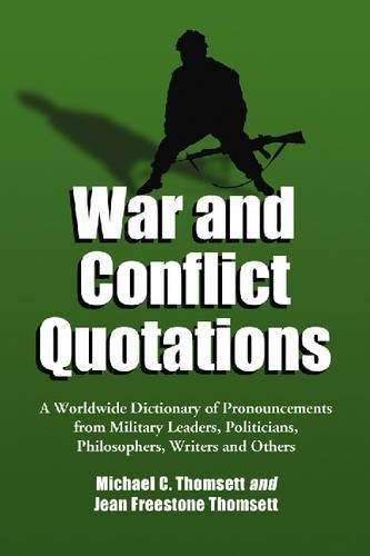 Бумажная книга «War and Conflict Quotations: A Worldwide Dictionary of Pronouncements from Military Leaders, Politicians, Philosophers, Writers and Others», авторов Жан Фристоун Томсетт, Майкл К. Томсетт - фото №1