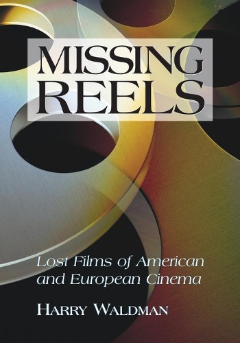 Бумажная книга «Missing Reels: Lost Films of American and European Cinema», автор Гарри Вальдман - фото №1