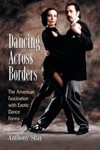 Бумажная книга «Dancing Across Borders: The American Fascination with Exotic Dance Forms», автор Энтони Шей - фото №1