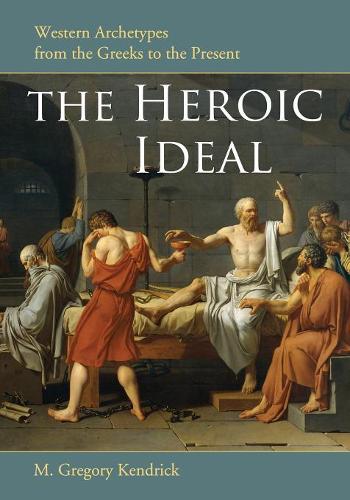 Паперова книга «The  Heroic Ideal: Western Archetypes from the Greeks to the Present», автор М. Грегорі Кендрік - фото №1