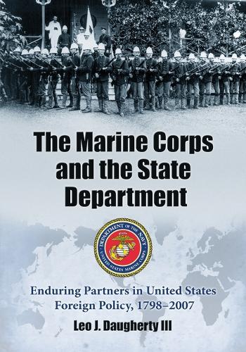 Бумажная книга «The Marine Corps and the State Department: Enduring Partners in United States Foreign Policy, 1798-2007», автор Лео Дж. Догерти - фото №1