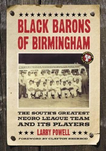 Бумажная книга «Black Barons of Birmingham: The South's Greatest Negro League Team and Its Players», автор Ларри Пауэлл - фото №1