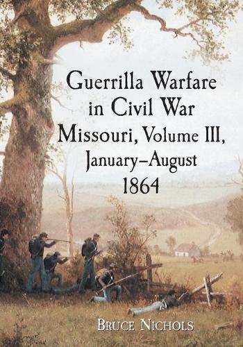 Паперова книга «Guerrilla Warfare in Missouri, Volume III, January-August 1864», автор Брюс Ніколс - фото №1