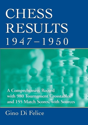 Бумажная книга «Chess Results, 1947-1950: A Comprehensive Record with 980 Tournament Crosstables and 155 Match Scores, with Sources», автор Джино Ди Феличе - фото №1