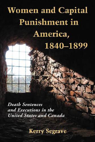 Бумажная книга «Women and Capital Punishment in America, 1840-1899: Death Sentences and Executions in the United States and Canada», автор Керри Сегрейв - фото №1