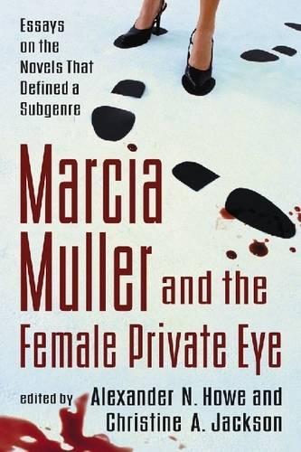 Бумажная книга «Marcia Muller and the Female Private Eye: Essays on the Novels That Defined a Subgenre», авторов Александр Н. Хоу, Кристина А. Джексон - фото №1