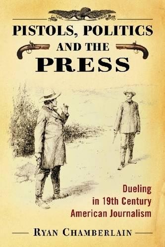 Паперова книга «Pistols, Politics and the Press: Dueling in 19th Century American Journalism», автор Райан Чемберлен - фото №1
