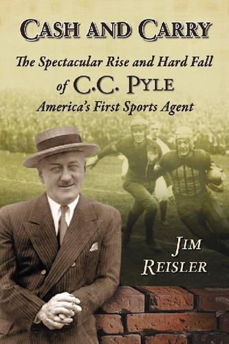 Бумажная книга «Cash and Carry: The Spectacular Rise and Hard Fall of C.C. Pyle, America's First Sports Agent», автор Джим Рейслер - фото №1