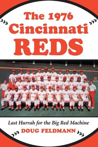 Паперова книга «The 1976 Cincinnati Reds: Last Hurrah for the Big Red Machine», автор Даг Фельдманн - фото №1
