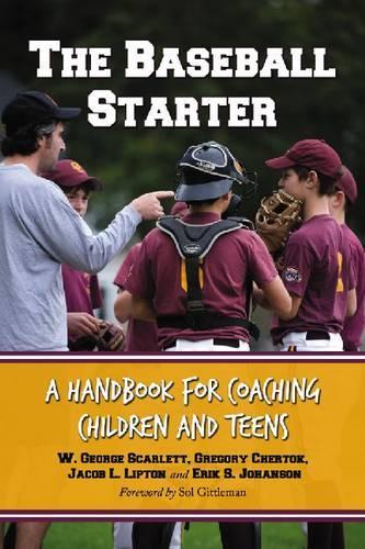 Бумажная книга «The Baseball Starter: A Handbook for Coaching Children and Teens», авторов Эрик С. Йохансон, Грегори Черток, Джейкоб Л. Липтон, У. Джордж Скарлетт - фото №1