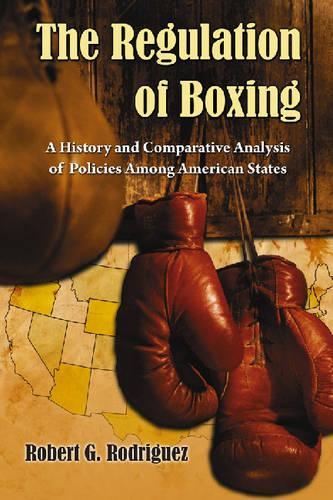 Бумажная книга «The Regulation of Boxing: A History and Comparative Analysis of Policies Among American States», автор Роберт Г. Родригес - фото №1