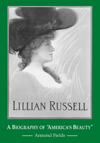 Бумажная книга «Lillian Russell: A Biography of "America's Beauty"», автор Армонд Филдс - фото №1