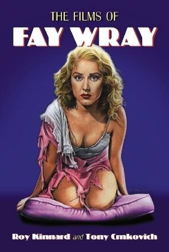 Бумажная книга «The Films of Fay Wray», авторов Рой Киннард, Тони Црнкович - фото №1