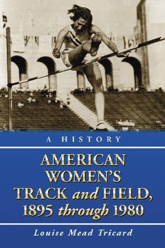 Бумажная книга «American Women's Track and Field, 1895-1980: A History», автор Луиза Мид Трикард - фото №1