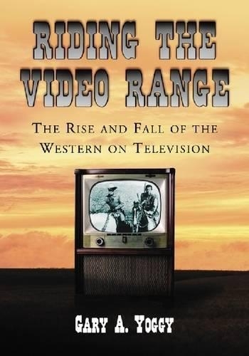 Бумажная книга «Riding the Video Range: The Rise and Fall of the Western on Television», автор Гэри А. Йогги - фото №1