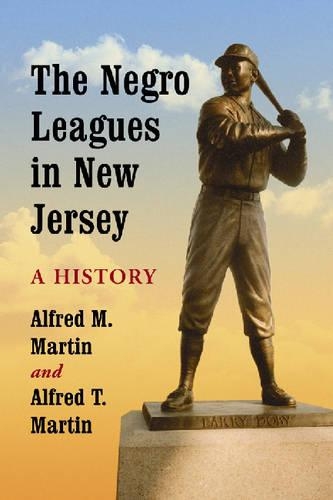 Бумажная книга «The Negro Leagues in New Jersey: A History», авторов Альфред М. Мартин, Альфред Т. Мартин - фото №1