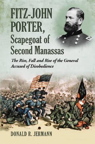 Бумажная книга «Fitz-John Porter, Scapegoat of Second Manassas: The Rise, Fall and Rise of the General Accused of Disobedience», автор Дональд Р. Джерманн - фото №1