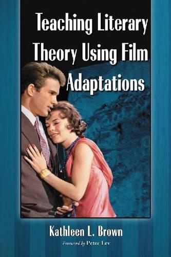 Паперова книга «Teaching Literary Theory Using Film Adaptations», автор Кетлін Л. Браун - фото №1