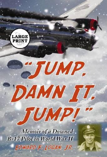 Бумажная книга «"Jump, Damn It, Jump!": Memoir of a Downed B-17 Pilot in World War II [LARGE PRINT]», автор Эдвард Ф. Логан - фото №1